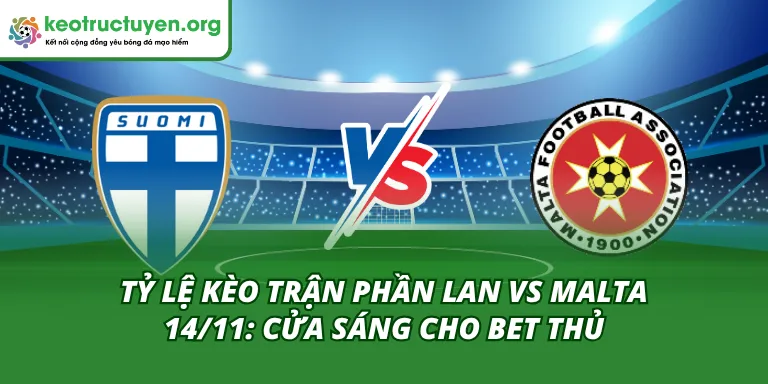 Tỷ Lệ Kèo Trận Phần Lan Vs Malta 14/11: Cửa Sáng Cho Bet Thủ Tỷ Lệ Kèo Trận Phần Lan Vs Malta 14/11