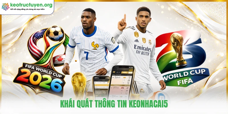 KeoNhaCai - Tỷ Lệ Kèo Nhà Cái 5 Kèo Bóng Đá Trực Tuyến Khái quát thông tin keonhacai5