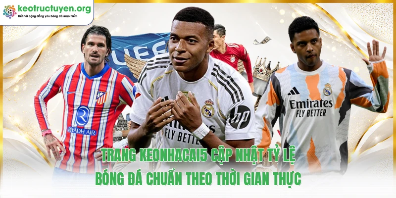 KeoNhaCai - Tỷ Lệ Kèo Nhà Cái 5 Kèo Bóng Đá Trực Tuyến Trang keonhacai5 cập nhật tỷ lệ bóng đá chuẩn theo thời gian thực